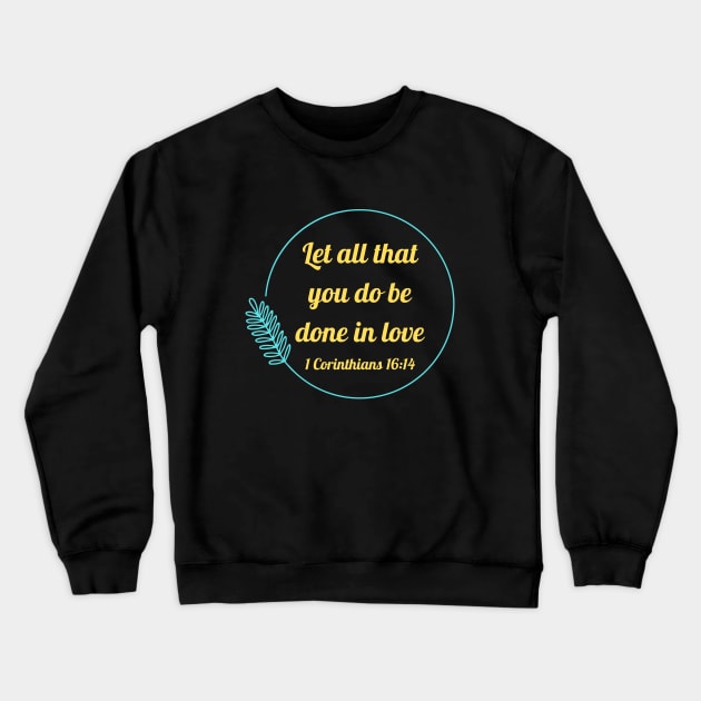 Let all that you do be done in love | Bible Verse 1 Corinthians 16:14 Crewneck Sweatshirt by All Things Gospel